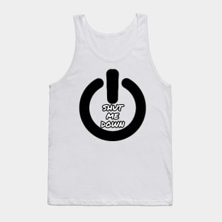 Shut me down Tank Top